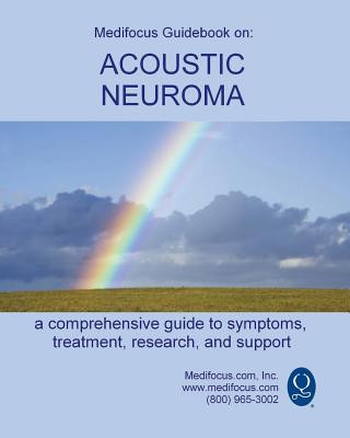 Medifocus Guidebook on: Acoustic Neuroma