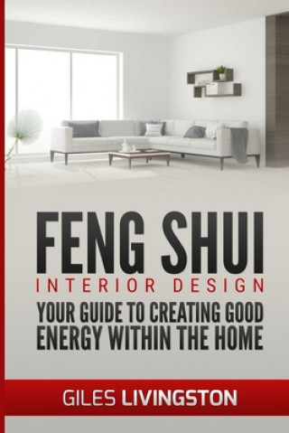 Feng Shui Interior Design: A guide to creating good energy within your home (Giles Livingston)(Miękka)
