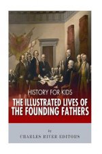 History for Kids: The Illustrated Lives of Founding Fathers - George Washington, Thomas Jefferson, Benjamin Franklin, Alexander Hamilton