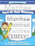 Letter Tracing for Kids Matthew Trace my Name Workbook: Tracing Books for Kids ages 3 - 5 Pre-K & Kindergarten Practice Workbook