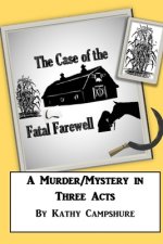 The Case of the Fatal Farewell: A Three-Act Murder Mystery