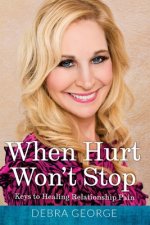 When Hurt Won't Stop: Keys to Healing Relationship Pain