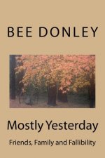 Mostly Yesterday: Friends, Family and Fallibility