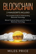 Blockchain: 2 Books In 1 Bargain: The Complete Guide to Understanding Blockchain Technology & Bitcoin Financial History and the Fu