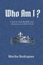 Who Am I?: A look at what the Bible says about me as a child of God