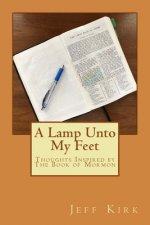 A Lamp Unto My Feet: Thoughts Inspired by The Book of Mormon