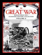 The Great War: Remastered WW1 Standard History Collection Volume 6