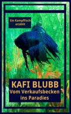Kafi Blubb: Vom Verkaufsbecken ins Paradies: Ein Kampffisch erzählt