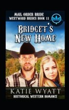 Mail Order Bride Bridget's New Home: Historical Western Romance