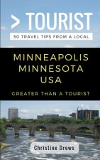 Greater Than a Tourist- Minneapolis Minnesota USA: 50 Travel Tips from a Local