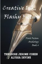 Creative Ink, Flashy Fiction: Flash Fiction Anthology - Book 4