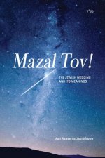 Mazal Tov!: The jewish Wedding and its meanings