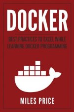Docker: Best Practices to Excel While Learning Docker Programming
