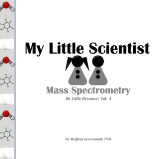 My Little Scientist: Mass Spectrometry (Meghan Marie Greenwood Phd)(Brožovaná)