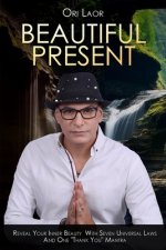 Beautiful Present: Reveal Your Inner Beauty With Seven Universal Laws And One 