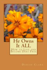 He Owns It ALL: How to Live and Become Debt Free