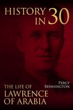 History in 30: The Life of Lawrence of Arabia