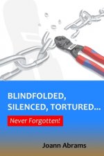 Blindfolded, Silenced, Tortured... Never Forgotten