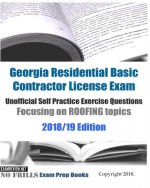 Georgia Residential Basic Contractor License Exam Unofficial Self Practice Exercise Questions Focusing on ROOFING topics 2018/19 Edition: 110+ roofing