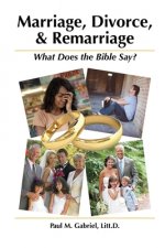Marriage, Divorce, and Remarriage: : What Does the Bible Say?