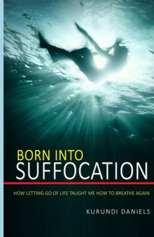Born Into Suffocation: How Letting Go Of Life Taught Me How To Breathe Again