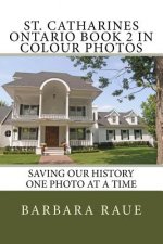 St. Catharines Ontario Book 2 in Colour Photos: Saving Our History One Photo at a Time