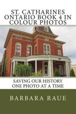 St. Catharines Ontario Book 4 in Colour Photos: Saving Our History One Photo at a Time