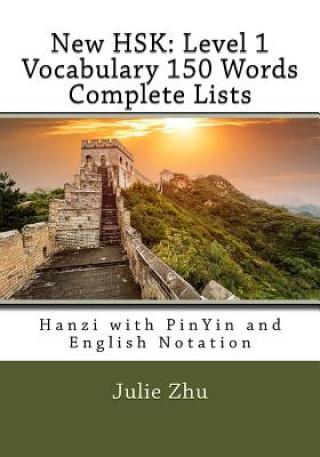 New HSK: Level 1 Vocabulary 150 Words Complete Lists: Hanzi with PinYin and English Notation