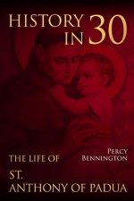 History in 30: The Life of St. Anthony of Padua