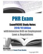 PHR Exam ExamFOCUS Study Notes 2018/19 Edition: with Intensive Drill on Employment Laws & Regulations