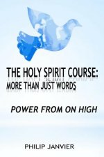 The Holy Spirit Course: More than just Words: Power From On High