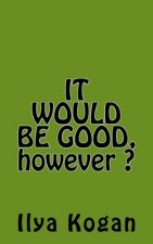 IT WOULD BE GOOD, however ?