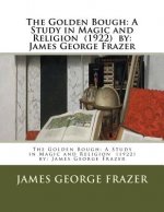 The Golden Bough: A Study in Magic and Religion (1922) by: James George Frazer