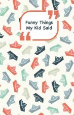 Funny Things My Kid Said: Ships cover - Write down the funny quotes of your children