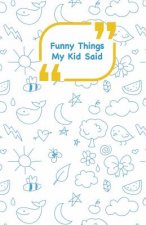 Funny Things My Kid Said: Blue drawings cover - Write down the funny quotes of your children