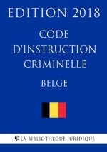 Code d'instruction criminelle belge - Edition 2018