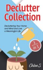 Declutter Collection: Decluttering Your Home and Mind and live a Meaningful Life: Declutter Your Home-The Ultimate Guide to Simplify and Org