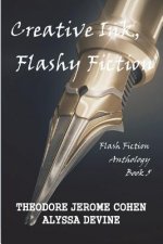 Creative Ink, Flashy Fiction: Flash Fiction Anthology - Book 5