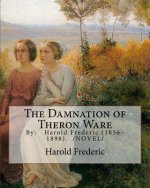 The Damnation of Theron Ware: By: Harold Frederic (1856-1898). /NOVEL/