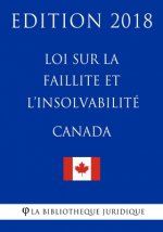 Loi sur la faillite et l'insolvabilité (Canada) - Edition 2018