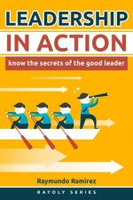 Leadership In Action: Know The Secrets of the Good Leader