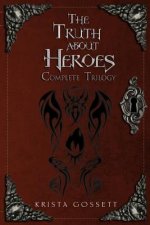 The Truth about Heroes: Complete Trilogy