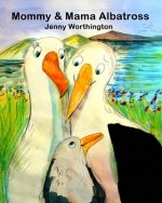 Mommy and Mama Albatross: This warm and tender story follows Mommy and Mama Albatross raising their chick in a same-sex partnership. Little chic