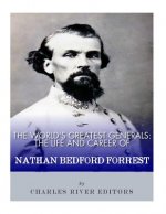 The World's Greatest Generals: The Life and Career of Nathan Bedford Forrest