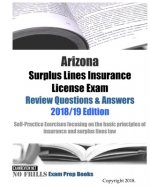 Arizona Surplus Lines Insurance License Exam Review Questions & Answers 2018/19 Edition: Self-Practice Exercises focusing on the basic principles of i
