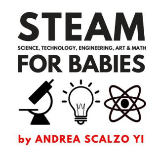 STEAM for Babies - Science, Technology, Engineering, Art & Math: STEAM & STEM High Contrast Images for Babies 0-12 Months