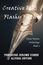 Creative Ink, Flashy Fiction: Flash Fiction Anthology - Book 6