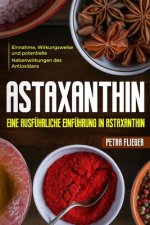 Astaxanthin: Eine ausführliche Einführung in Astaxanthin. Einnahme, Wirkungsweise und potentielle Nebenwirkungen des Antioxidans.