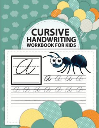 Cursive handwriting workbook for kids: abc workbooks for preschool, abc workbook for kindergarten, workbooks for preschoolers, k workbook age 5