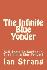 The Infinite Blue Yonder: Will There Be Nachos In The Infinite Blue Yonder?